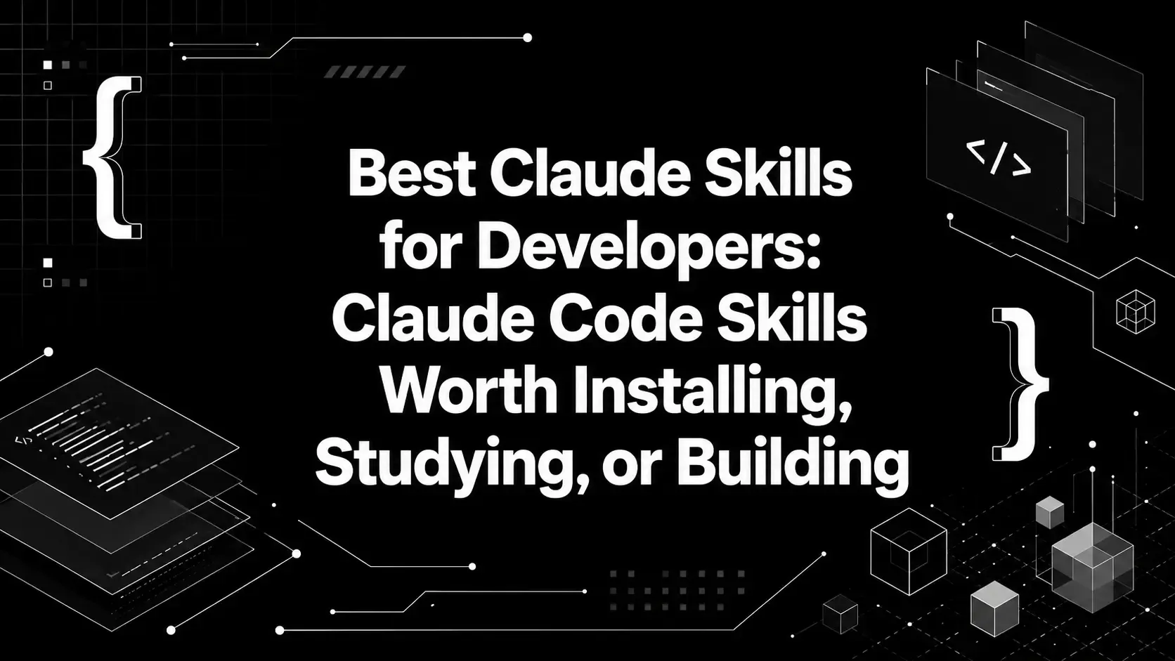 Best Claude Skills for Developers: Claude Code Skills Worth Installing, Studying, or Building
