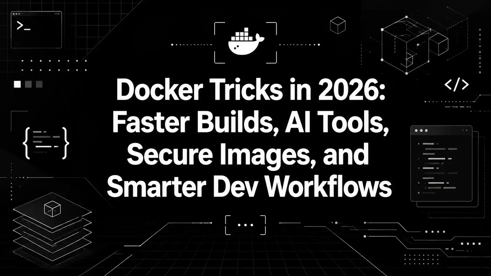 Docker Tricks in 2026: Faster Builds, AI Tools, Secure Images, and Smarter Dev Workflows
